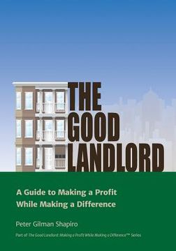 portada The Good Landlord: A Guide to Making a Profit While Making a Difference