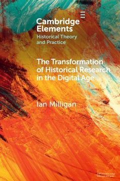 portada The Transformation of Historical Research in the Digital age (Elements in Historical Theory and Practice) 