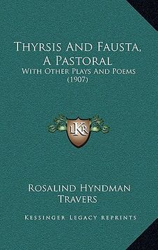 portada thyrsis and fausta, a pastoral: with other plays and poems (1907)