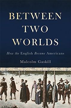 portada Between Two Worlds: How the English Became Americans