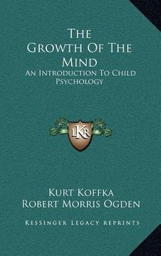 portada the growth of the mind: an introduction to child psychology (en Inglés)