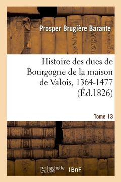 portada Histoire Des Ducs de Bourgogne de La Maison de Valois, 1364-1477. Tome 13 (Ed.1826)