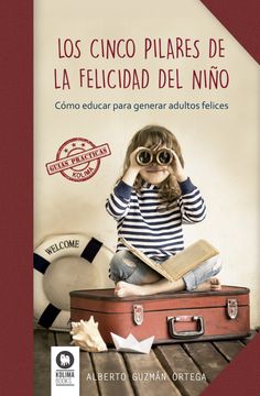 portada Los Cinco Pilares de la Felicidad del Niño: Cómo Educar Para Generar Adultos Felices (in Spanish)