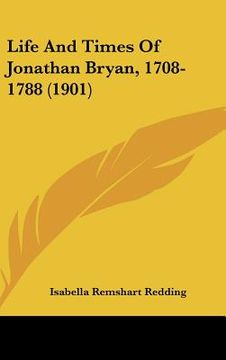 portada life and times of jonathan bryan, 1708-1788 (1901) (en Inglés)