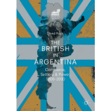 portada The British in Argentina: Commerce, Settlers and Power, 1800–2000 (Britain and the World) (en Inglés)