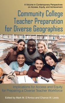 portada Community College Teacher Preparation for Diverse Geographies: Implications for Access and Equity for Preparing a Diverse Teacher Workforce (hc) (en Inglés)