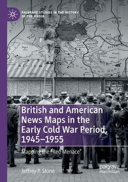 portada British and American News Maps in the Early Cold War Period, 1945-1955: Mapping the Red Menace (en Inglés)
