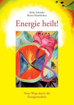 portada Energie heilt !: Neue Wege durch die Energiemedizin (en Alemán)