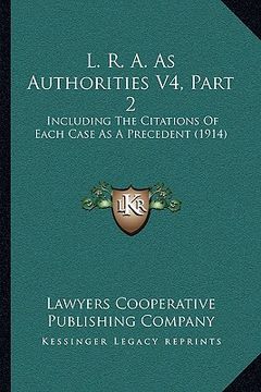 portada l. r. a. as authorities v4, part 2: including the citations of each case as a precedent (1914) (en Inglés)