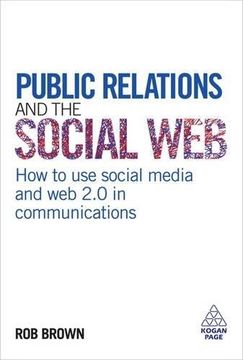 public relations and the social web,how to use social media and web 2.0 in communications