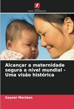 portada Alcançar a Maternidade Segura a Nível Mundial - uma Visão Histórica (en Portugués)