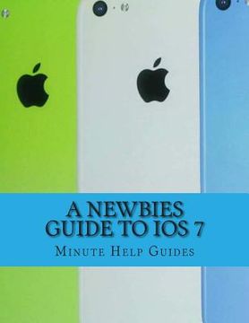 portada A Newbies Guide to iOS 7: The Unofficial Handbook to iPhone 4 / 4s, and iPhone 5, 5s, 5c (with iOS 7) (in English)