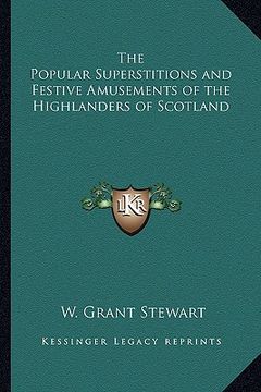portada the popular superstitions and festive amusements of the highlanders of scotland (en Inglés)