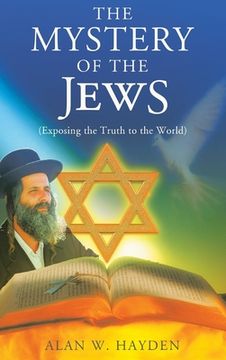 portada The Mystery of the Jews: Exposing the truth to the World 