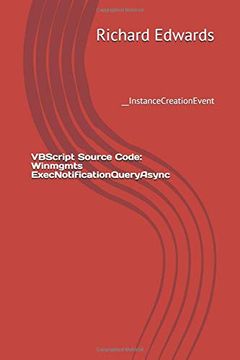 portada Vbscript Source Code: Winmgmts Execnotificationqueryasync: __Instancecreationevent (in English)