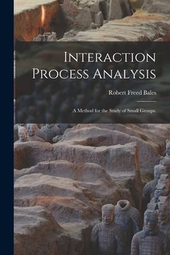 portada Interaction Process Analysis; a Method for the Study of Small Groups. (en Inglés)
