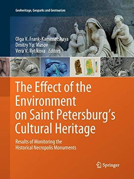 portada The Effect of the Environment on Saint Petersburg's Cultural Heritage: Results of Monitoring the Historical Necropolis Monuments (Geoheritage, Geoparks and Geotourism) (in English)