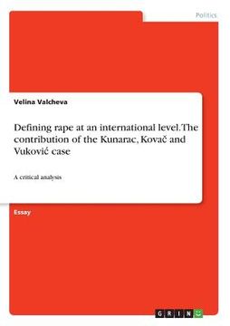 portada Defining rape at an international level. The contribution of the Kunarac, Kova and Vukovic case: A critical analysis (en Inglés)