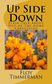 portada Up Side Down: Plain Talk About Out-of-the-home Caregiving (en Inglés)