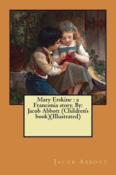 portada Mary Erskine: a Franconia story. By: Jacob Abbott (Children's book)(Illustrated) (en Inglés)