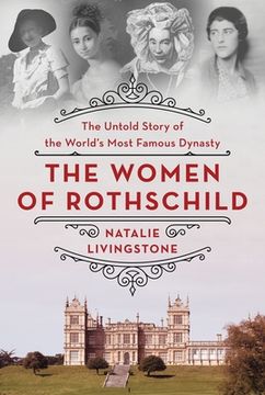 portada The Women of Rothschild: The Untold Story of the World'S Most Famous Dynasty 