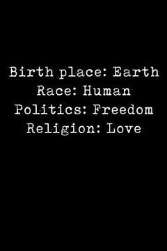 portada Birth Place: Earth Race: Human Politics: Freedom Religion: Love (in English)