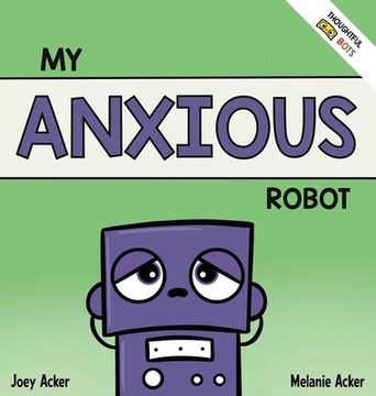 portada My Anxious Robot: A Children's Social Emotional Book About Managing Feelings of Anxiety (in English)