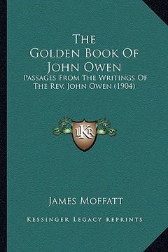 portada the golden book of john owen: passages from the writings of the rev. john owen (1904) (en Inglés)