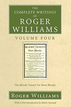 the complete writings of roger williams volume four: the bloody tenent yet more bloody (en Inglés)