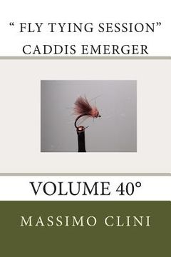 portada " Fly Tying Session" Caddis Emerger: Volume 40° (en Italiano)