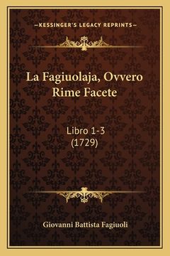 portada La Fagiuolaja, Ovvero Rime Facete: Libro 1-3 (1729) (en Italiano)