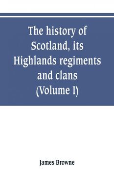 portada The History of Scotland its Highlands Regiments and Clans Volume i (en Inglés)