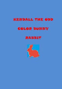 portada Kendall the odd color bunny rabbit (en Inglés)