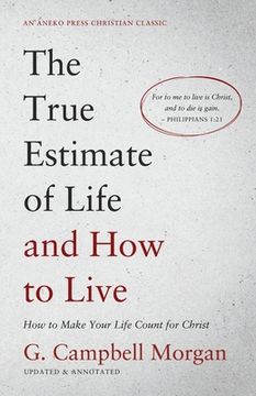 portada The True Estimate of Life and How to Live: How to Make Your Life Count for Christ (en Inglés)