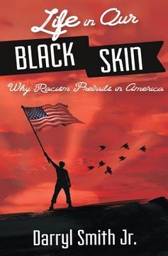 portada Life in Our Black Skin: Why Racism Prevails in America (en Inglés)