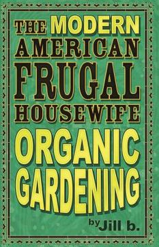 portada The Modern American Frugal Housewife Book #2: Organic Gardening (en Inglés)