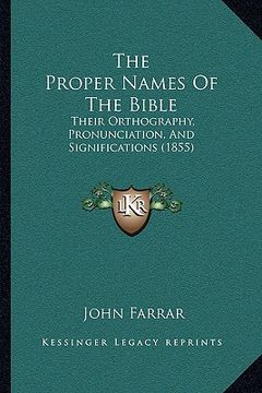 portada the proper names of the bible: their orthography, pronunciation, and significations (1855) (en Inglés)
