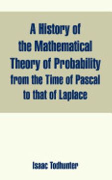 portada History of the Mathematical Theory of Probability From the Time of Pascal to That of Laplace, a (en Inglés)