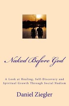 portada Naked Before God: A Look at Healing, Self-Discovery and Spiritual Growth Through Social Nudism (en Inglés)