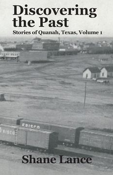 portada Discovering the Past: Stories of Quanah, Texas Vol. 1 (en Inglés)