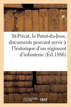portada Saint-Privat, Le Point-Du-Jour: Documents Pouvant Servir À l'Historique d'Un Régiment d'Infanterie (in French)