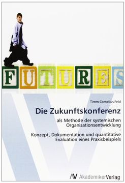 portada Die Zukunftskonferenz: als Methode der systemischen Organisationsentwicklung  -  Konzept, Dokumentation und quantitative Evaluation eines Praxisbeispiels