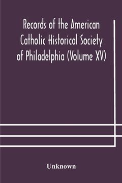 portada Records of the American Catholic Historical Society of Philadelphia (Volume XV) (en Inglés)