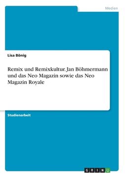 portada Remix und Remixkultur. Jan Böhmermann und das Neo Magazin sowie das Neo Magazin Royale (en Alemán)