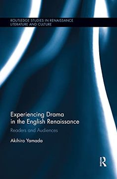 portada Experiencing Drama in the English Renaissance: Readers and Audiences (Routledge Studies in Renaissance Literature and Culture) 
