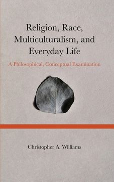 portada Religion, Race, Multiculturalism, and Everyday Life: A Philosophical, Conceptual Examination (en Inglés)