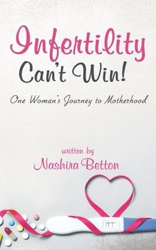 portada Infertility Can't Win: One Woman's Journey to Motherhood (en Inglés)