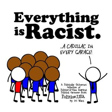 portada Everything is Racist: A Politically Incorrect Collection of Politics-of-Race Inspired Political Cartoons from Politics, USA (en Inglés)