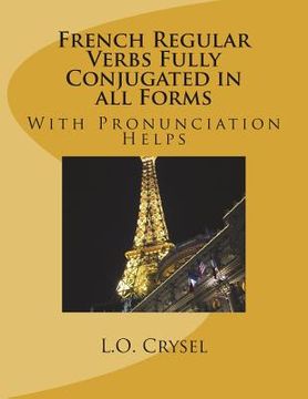 portada French Regular Verbs Fully Conjugated in all Forms: With Pronunciation Helps (in English)