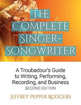 portada The Complete Singer-Songwriter: A Troubadour's Guide to Writing, Performing, Recording, and Business Second Edition (en Inglés)